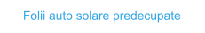 Folii auto solare predecupate