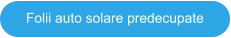 Folii auto solare predecupate