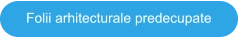 Folii arhitecturale predecupate